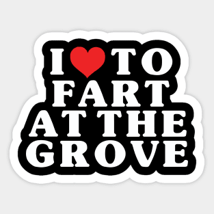 I Heart To Fart At The Grove Sticker